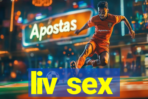 liv sex